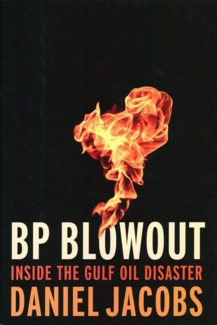 BP Blowout: Inside the Gulf Oil Disaster