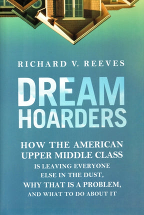Dream Hoarders How the American Upper Middle