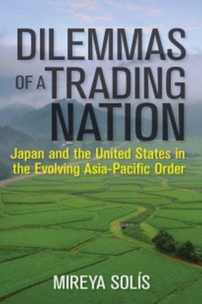 Dilemmas of a Trading Nation: Japan and the United States in the Evolving Asia-Pacific Order