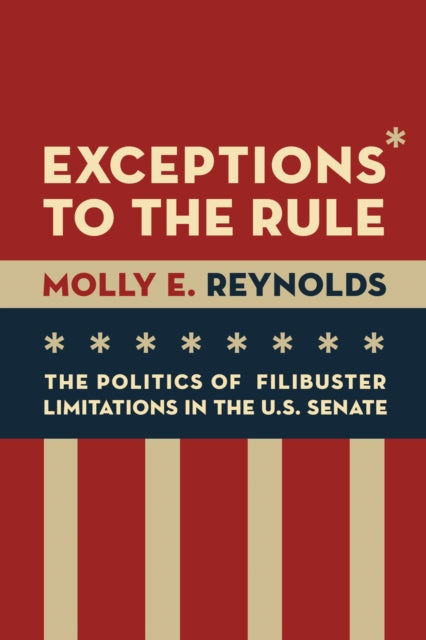 Exceptions to the Rule The Politics of Filibuster