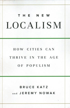 The New Localism: How Cities Can Thrive in the Age of Populism