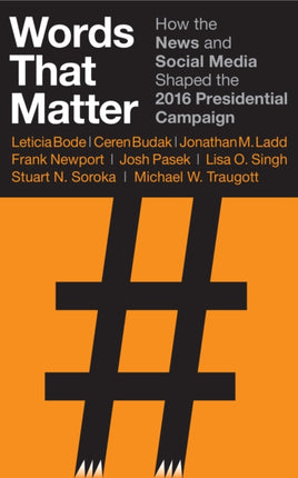 Words That Matter: How the News and Social Media Shaped the 2016 Presidential Campaign