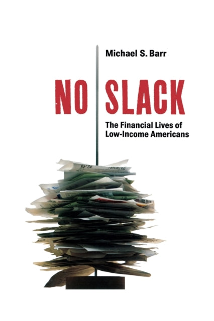 No Slack The Financial Lives of LowIncome