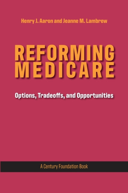 Reforming Medicare Options Tradeoffs and