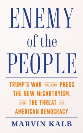 Enemy of the People: Trump's War on the Press, the New McCarthyism, and the Threat to American Democracy