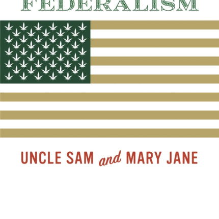 Marijuana Federalism: Uncle Sam and Mary Jane