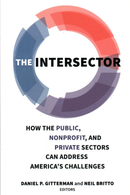 The Intersector: How the Public, Nonprofit, and Private Sectors Can Address America's Challenges