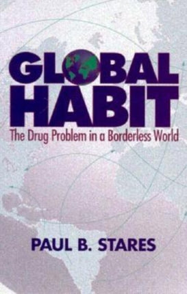 Global Habit: The Drug Problem in a Borderless World