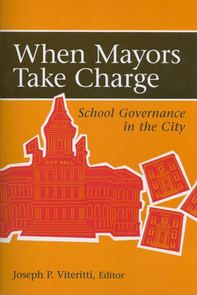 When Mayors Take Charge School Governance in the