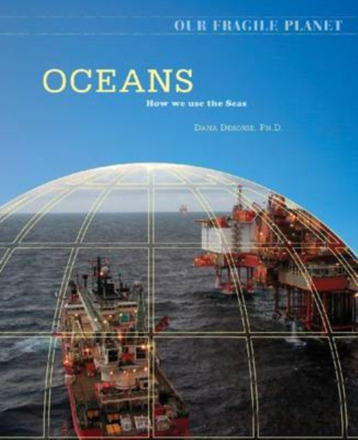 Oceans How We Use the Seas Our Fragile Planet