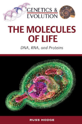 The Molecules of Life DNA RNA and Proteins Genetics and Evolution