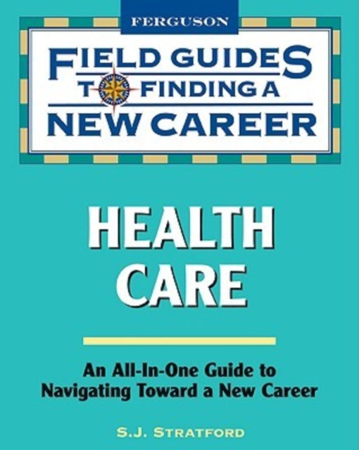 Health Care Field Guide to Finding a New Career Field Guides to Finding a New Career Field Guides to Finding a New Career Paperback