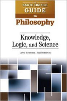 Knowledge Logic and Science Facts on File Guide to Philosophy
