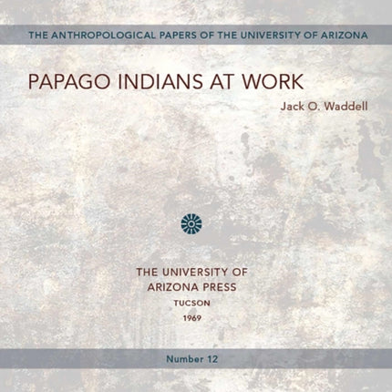 Papago Indians at Work 12 Anthropological Papers
