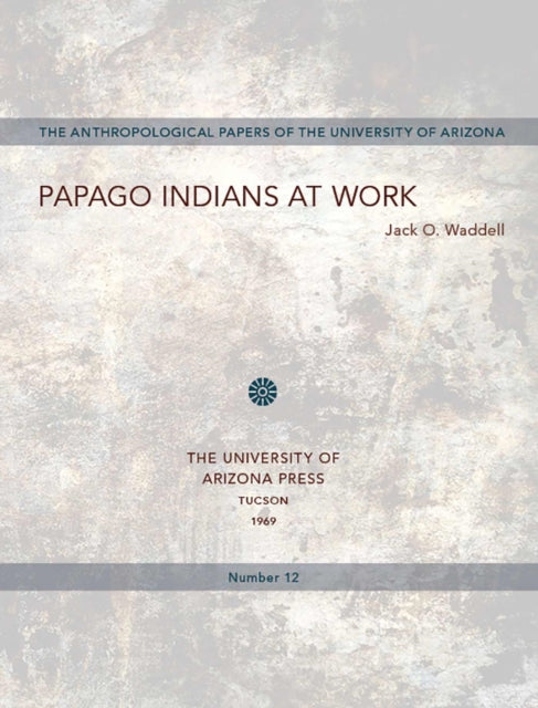 Papago Indians at Work 12 Anthropological Papers