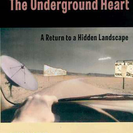 The Underground Heart A Return to a Hidden