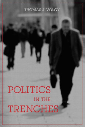 Politics in the Trenches Citizens Politicians and the Fate of Democracy