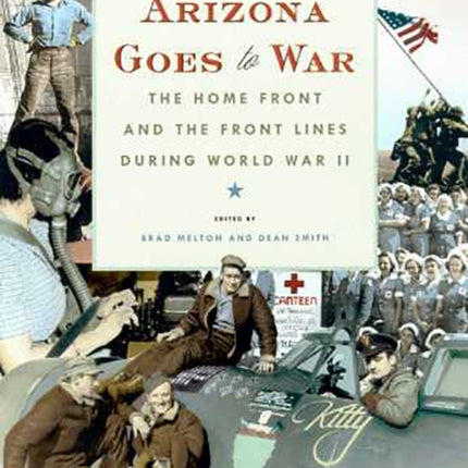 Arizona Goes to War The Home Front and the Front