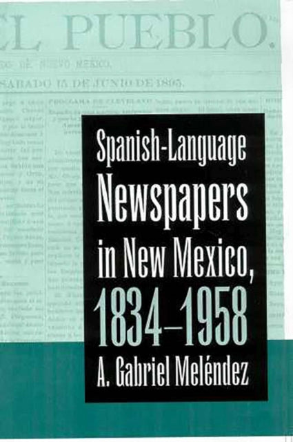 SPANISHLANGUAGE NEWSPAPERS IN NEW MEXICO 18341958