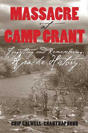 Massacre at Camp Grant Forgetting and Remembering