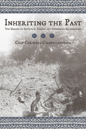 Inheriting the Past The Making of Arthur C Parker