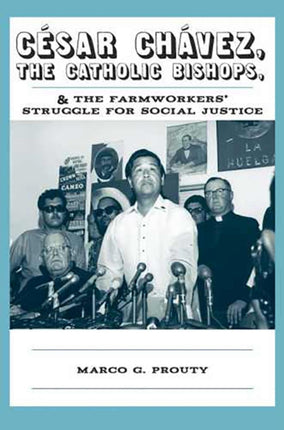 Cesar Chavez the Catholic Bishops and the