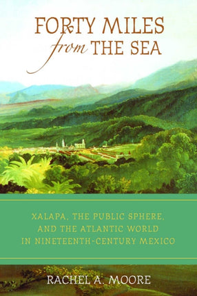 Forty Miles from the Sea Xalapa the Public Sphere