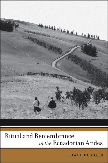 Ritual and Remembrance in the Ecuadorian Andes First Peoples New Directions in Indigenous Studies