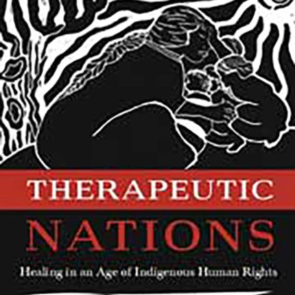 Therapeutic Nations: Healing in an Age of Indigenous Human Rights