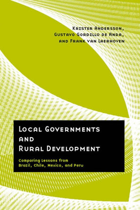 Local Governments and Rural Development Comparing Lessons from Brazil Chile Mexico and Peru