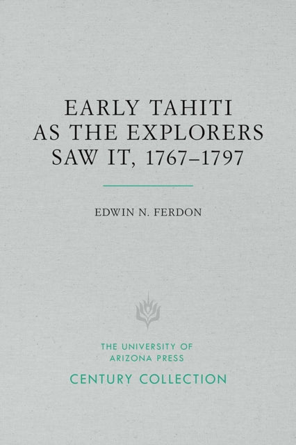 Early Tahiti As the Explorers Saw It 17671797 Century Collection