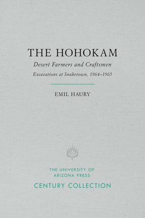 The Hohokam Desert Farmers  CraftsmenExcavations at Snaketown 19641965 Century Collection