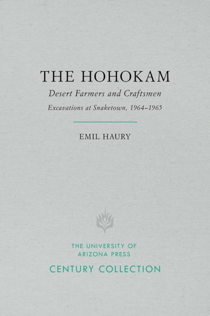 The Hohokam Desert Farmers  CraftsmenExcavations at Snaketown 19641965 Century Collection