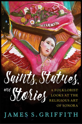 Saints Statues and Stories A Folklorist Looks at