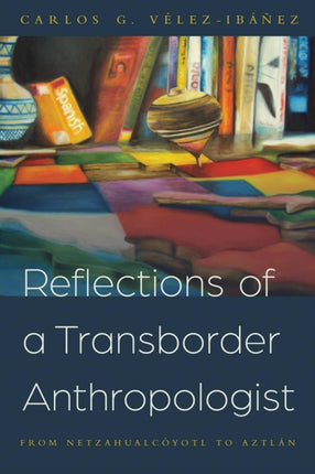 Reflections of a Transborder Anthropologist From