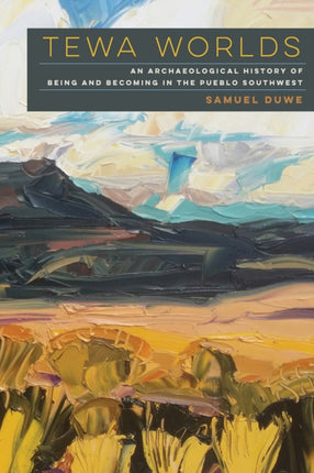 Tewa Worlds An Archaeological History of Being