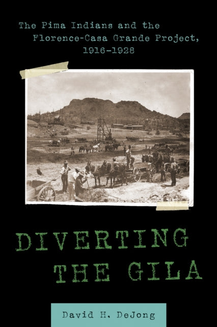 Diverting the Gila The Pima Indians and the