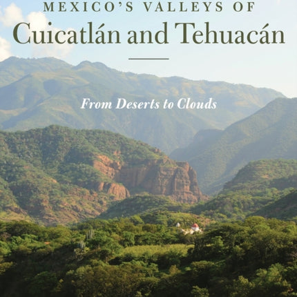 Mexico's Valleys of Cuicatlán and Tehuacán: From Deserts to Clouds