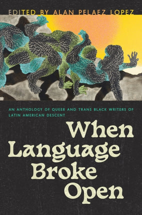 When Language Broke Open: An Anthology of Queer and Trans Black Writers of Latin American Descent