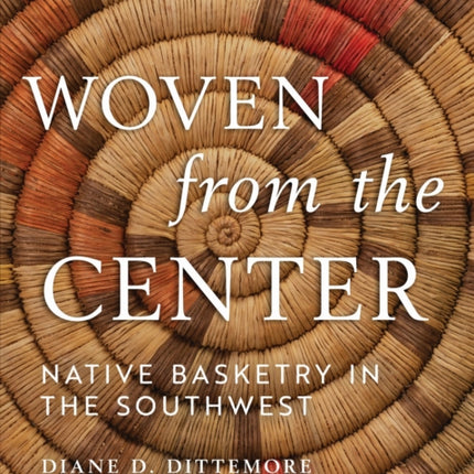 Woven from the Center: Native Basketry in the Southwest