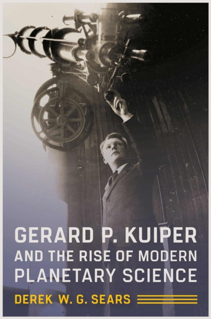Gerard P. Kuiper and the Rise of Modern Planetary