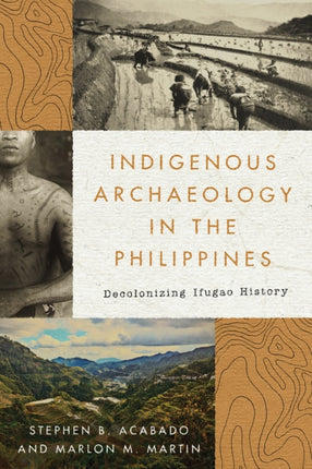 Indigenous Archaeology in the Philippines  Decolonizing Ifugao History