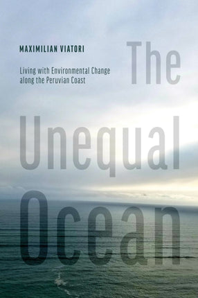 The Unequal Ocean  Living with Environmental Change along the Peruvian Coast