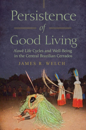 Persistence of Good Living  Auwe Life Cycles and WellBeing in the Central Brazilian Cerrados