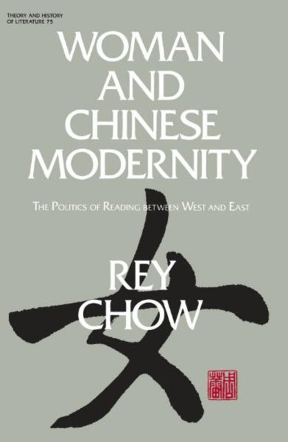 Woman and Chinese Modernity: The Politics of Reading between West and East