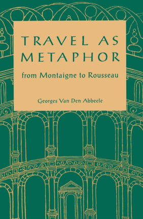 Travel As Metaphor: From Montaigne to Rousseau