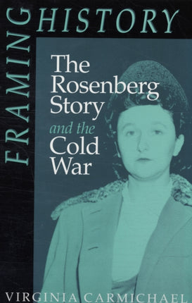 Framing History: The Rosenberg Story and the Cold War