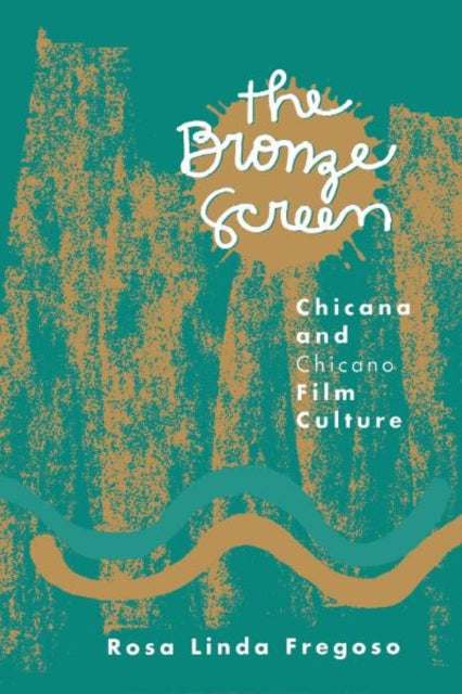 Bronze Screen: Chicana and Chicano Film Culture