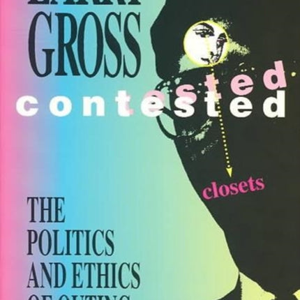 Contested Closets  The Politics and Ethics of