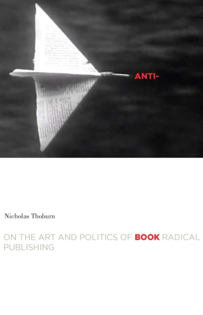 AntiBook  On the Art and Politics of Radical Publishing